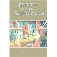 Invitation to Public Administration by McSwite,O. C., 9780765609151