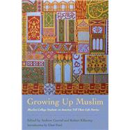 Growing Up Muslim by Garrod, Andrew; Kilkenny, Robert; Patel, Eboo, 9780801479151