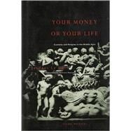 Your Money or Your Life : Economy and Religion in the Middle Ages by Jacques Le Goff; Translated by Patricia Ranum, 9780942299151