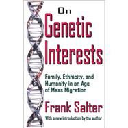 On Genetic Interests: Family, Ethnicity and Humanity in an Age of Mass Migration by Salter,Frank, 9781138529151