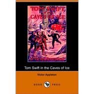 Tom Swift in the Caves of Ice, Or, the Wreck of the Airship by Appleton, Victor, II, 9781406509151