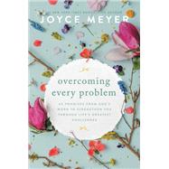 Overcoming Every Problem 40 Promises from Gods Word to Strengthen You Through Lifes Greatest Challenges by Meyer, Joyce, 9781546029151