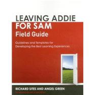 Leaving ADDIE for SAM Field Guide Guidelines and Templates for Developing the Best Learning Experiences by Sites, Richard; Green, Angel, 9781562869151