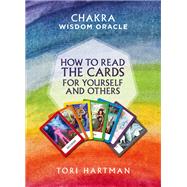 How to Read the Cards for Yourself and Others (Chakra Wisdom Oracle) by Hartman, Tori, 9781780289151