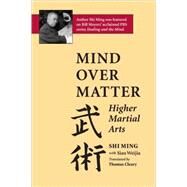 Mind Over Matter Higher Martial Arts by Ming, Shi; Weijia, Siao; Cleary, Thomas, 9781883319151