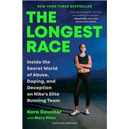 The Longest Race Inside the Secret World of Abuse, Doping, and Deception on Nike's Elite Running Team by Goucher, Kara; Pilon, Mary, 9781982179151