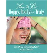 How to Be Happy, Really and Truly by Gutierrez, Juanita De Guzman, 9781984539151