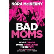 Bad Moms by Lucas, Jon; Moore, Scott; McInerny, Nora, 9780062909152