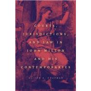 Courts, Jurisdictions, and Law in John Milton and His Contemporaries by Chapman, Alison A., 9780226729152