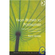 From Human to Posthuman: Christian Theology and Technology in a Postmodern World by Waters,Brent, 9780754639152