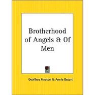 The Brotherhood Of Angels And Of Men by Hodson, Geoffrey; Besant, Annie Wood, 9780766139152
