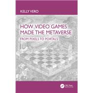 How Video Games Made the Metaverse by Kelly Vero, 9781040579152