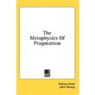 The Metaphysics of Pragmatism by Hook, Sidney, 9781436679152