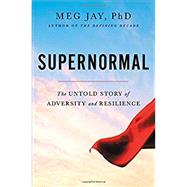 Supernormal The Untold Story of Adversity and Resilience by Jay, Meg, 9781455559152