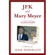 JFK and Mary Meyer by Kornbluth, Jesse, 9781510759152