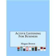 Active Listening for Business by Brown, Megan, 9781523629152
