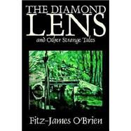 The Diamond Lens and Other Strange Tales by O'BRIEN FITZ-JAMES, 9781592249152
