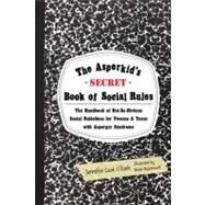 The Asperkid's-Secret-Book of Social Rules by O'Toole, Jennifer Cook; Bojanowski, Brian, 9781849059152