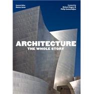 Architecture The Whole Story by Jones, Denna; Rogers, Richard; Gumuchdjian, Philip, 9783791349152
