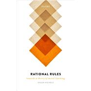 Rational Rules Towards a Theory of Moral Learning by Nichols, Shaun, 9780198869153