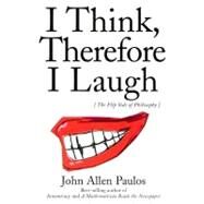 I Think, Therefore I Laugh by Paulos, John Allen, 9780231119153
