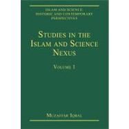 Studies in the Islam and Science Nexus: Volume 1 by Iqbal,Muzaffar;Iqbal,Muzaffar, 9780754629153