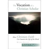 The Vocation Of A Christian Scholar by Hughes, Richard T., 9780802829153