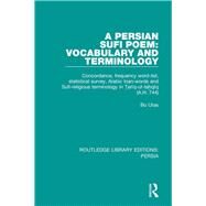 A Persian Sufi Poem: Vocabulary and Terminology: Concordance, frequency word-list, statistical survey, Arabic loan-words and Sufi-religious terminology in ?ariq-ut-ta?qiq (A.H. 744) by Utas; Bo, 9781138059153