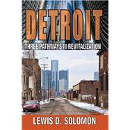 Detroit: Three Pathways to Revitalization by Solomon,Lewis D., 9781138509153