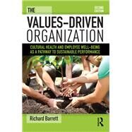 The Values-Driven Organization: Cultural Health and Employee Well-Being as a Pathway to Sustainable Performance by Barrett; Richard, 9781138679153