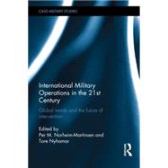International Military Operations in the 21st Century: Global Trends and the Future of Intervention by Norheim-Martinsen; Per M., 9781138819153