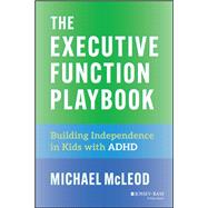 The Executive Function Playbook Building Independence in Kids with ADHD by McLeod, Michael, 9781394309153