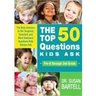 The Top 50 Questions Kids Ask by Bartell, Susan S., 9781402219153
