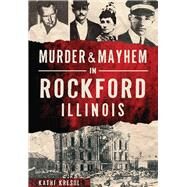 Murder & Mayhem in Rockford, Illinois by Kresol, Kathi, 9781467119153
