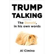 Trump Talking The Donald, in his own words by Cimino, Al, 9781472139153