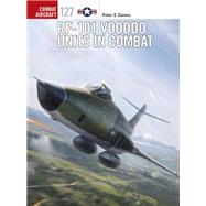 Rf-101 Voodoo Units in Combat by Davies, Peter E.; Laurier, Jim, 9781472829153