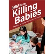 OMG. We Are Killing Babies Society Has Two Choices: The Baby Lives or the Baby Dies by Thompson, J.R., 9781543969153