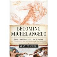 Becoming Michelangelo by Pascuzzi, Alan, 9781628729153