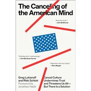 The Canceling of the American Mind Cancel Culture Undermines Trust and Threatens Us AllBut There Is a Solution by Lukianoff, Greg; Schlott, Rikki, 9781668019153