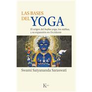 Las bases del yoga El origen del hatha-yoga, los nathas, y su expansin en Occidente by Satyananda Saraswati, Swami, 9788499889153