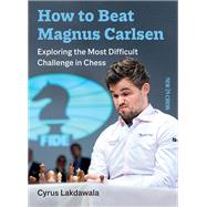 How to Beat Magnus Carlsen Exploring the Most Difficult Challenge in Chess by Lakdawala, Cyrus, 9789056919153