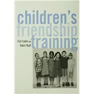 Children's Friendship Training by Frankel, Fred D.; Myatt, Robert, 9780203009154