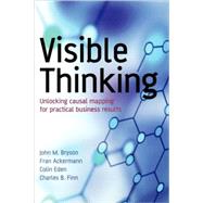 Visible Thinking Unlocking Causal Mapping for Practical Business Results by Bryson, John M.; Ackermann, Fran; Eden, Colin; Finn, Charles B., 9780470869154