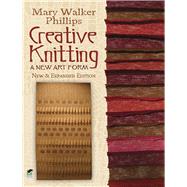 Creative Knitting A New Art Form. New & Expanded Edition by Phillips, Mary Walker, 9780486499154