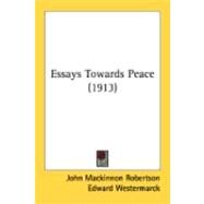 Essays Towards Peace by Robertson, John Mackinnon; Westermarck, Edward; Angell, Norman, 9780548869154