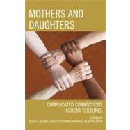 Mothers and Daughters Complicated Connections Across Cultures by Deakins, Alice H.; Lockridge, Rebecca Bryant; Sterk, Helen M., 9780761859154