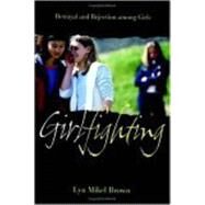 Girlfighting : Betrayal and Rejection among Girls by Brown, Lyn Mikel, 9780814799154