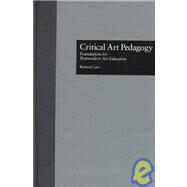Critical Art Pedagogy: Foundations for Postmodern Art Education by Cary,Richard, 9780815309154