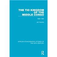 The Tio Kingdom of The Middle Congo by Vansina, Jan; Mauny, R.; Thomas, L. V., 9781138599154