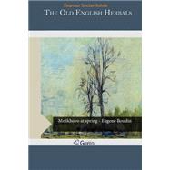 The Old English Herbals by Rohde, Eleanour Sinclair, 9781505579154